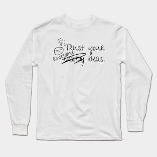 Trust Your Awesome Crazy Ideas Okay I Got This Long Sleeve T-Shirt